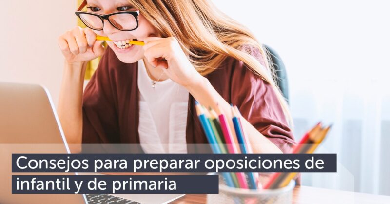 Consejos para preparar las oposiciones de educación de infantil y primaria