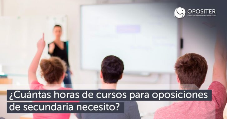 ¿Cuántas horas de cursos para oposiciones de secundaria necesito?