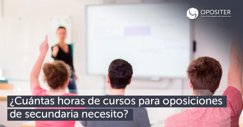 ¿Cuántas horas de cursos para oposiciones de secundaria necesito?