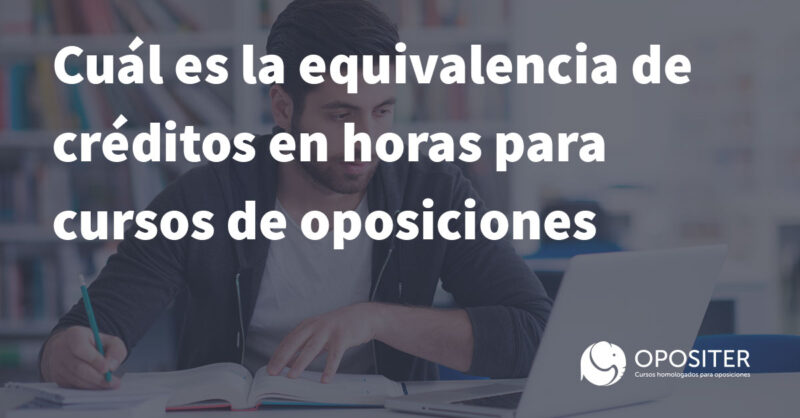 Cuál es la equivalencia de créditos en horas para cursos de oposiciones Cuál es la equivalencia de créditos en horas para cursos de oposiciones