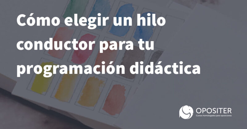 Cómo elegir un hilo conductor para tu programación didáctica en oposiciones docentes