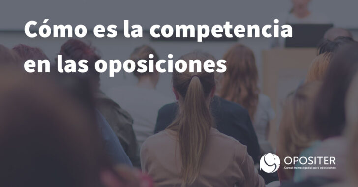 Cómo es la competencia en las oposiciones