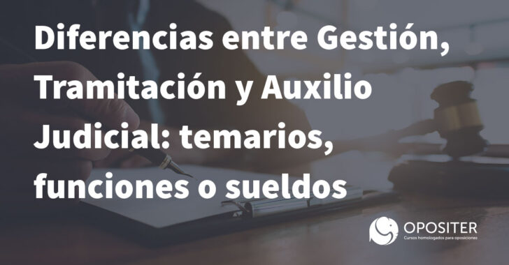 Diferencias entre Gestión, Tramitación y Auxilio Judicial: temarios, funciones o sueldos