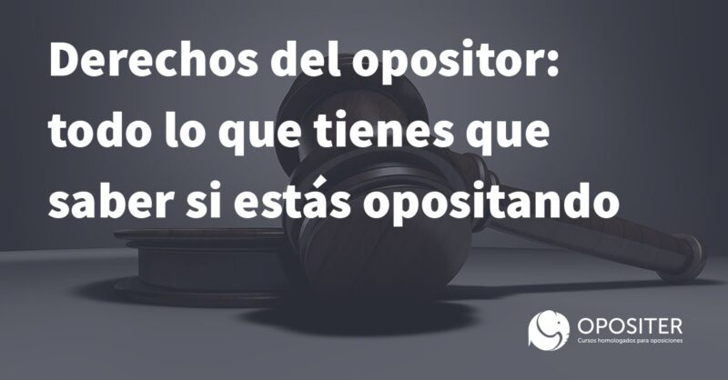 Derechos del opositor: todo lo que tienes que saber si estás opositando.