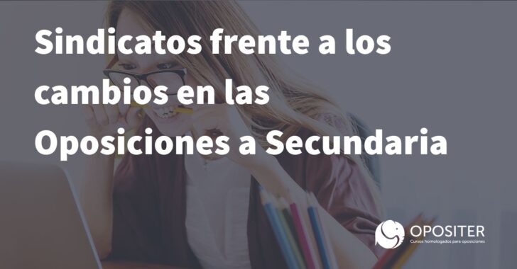 Sindicatos frente a los cambios en las Oposiciones a Secundaria