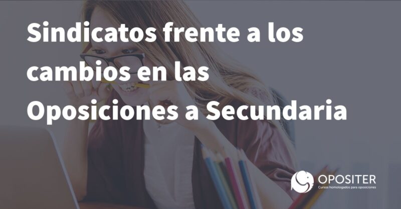 Sindicatos frente a los cambios en las Oposiciones a Secundaria
