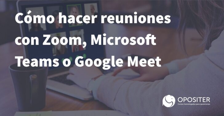 Cómo hacer reuniones con Zoom, Microsoft Teams o Google Meet