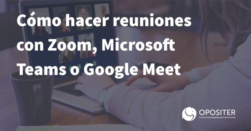 Cómo hacer reuniones con Zoom, Microsoft Teams o Google Meet