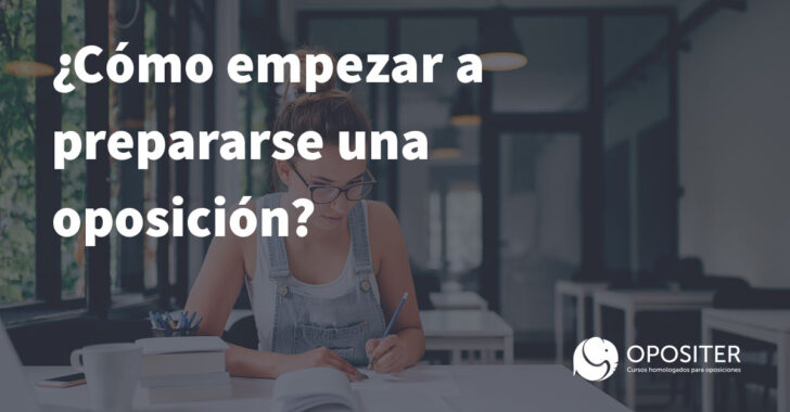 ¿Cómo empezar a prepararse una oposición? Trucos y consejos