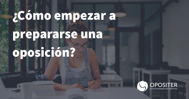 ¿Cómo empezar a prepararse una oposición? Trucos y consejos