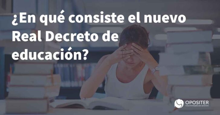 ¿En qué consiste el nuevo real decreto de educación?