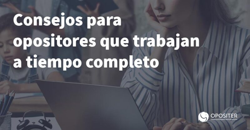 Consejors para opositores que trabajan a tiempo completo