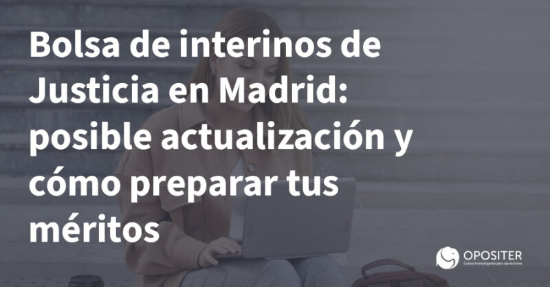 Bolsa de interinos de Justicia en Madrid: posible actualización y cómo preparar tus méritos